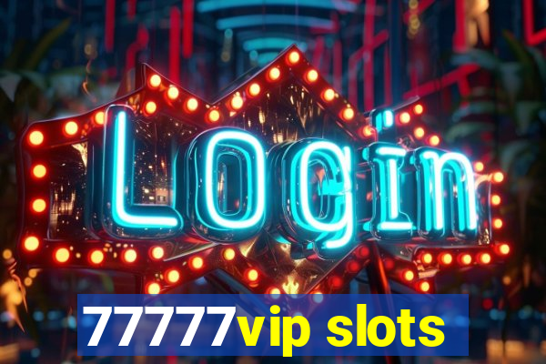 77777vip slots